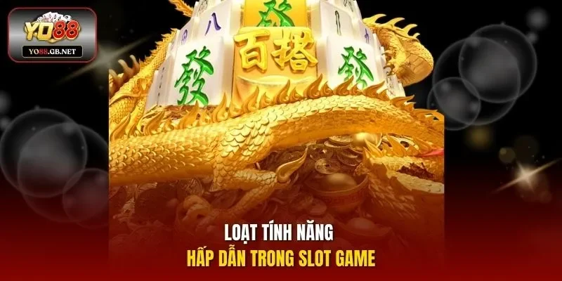 Loạt tính năng hấp dẫn trong slot game
