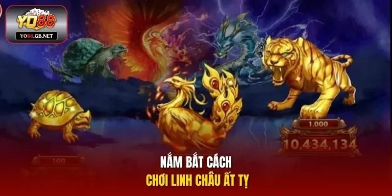 Nắm bắt cách chơi Linh Châu Ất Tỵ